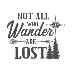 Not all who wander are lost motivational slogan inscription. Camping vector quotes. Illustration for prints on t-shirts and bags, posters, cards. Isolated on white background. Inspirational phrase.