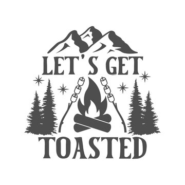 Let's get toasted motivational slogan inscription. Camping vector quotes. Illustration for prints on t-shirts and bags, posters, cards. Isolated on white background. Inspirational phrase.