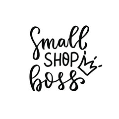 Small shop boss text with crown. Small business owner quote. Shop small Entrepreneur tshirt. Hand lettering bundle, brush calligraphy vector design overlay