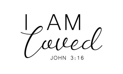 I am loved, Bible Verse for print or use as poster, card, flyer or T Shirt