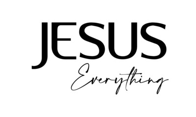 Jesus is everything, Bible Verse for print or use as poster, card, flyer or T Shirt