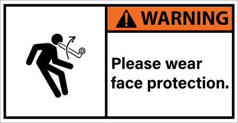 Be careful with objects hitting your face.,Warning sign