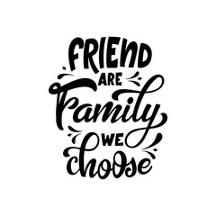 Hand lettering typography poster. Quote Friend are family we choose. Inspiration and positive poster with calligraphic letter. Vector illustration