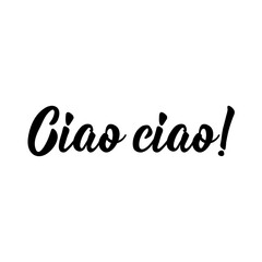 Translation from Italian: Bye Bye. Vector illustration. Lettering. Ink illustration. Ciao ciao