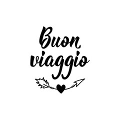 Translation from Italian: Have a good trip. Vector illustration. Lettering. Ink illustration. Buon viaggio
