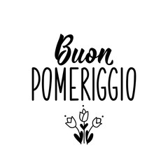 Translation from Italian: Good afternoon. Vector illustration. Lettering. Ink illustration. Buon pomeriggio