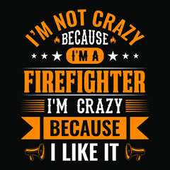 I'm not crazy because i'm a firefighter i'm crazy because i like it - firefighter t shirt design,Vector graphic, typographic poster