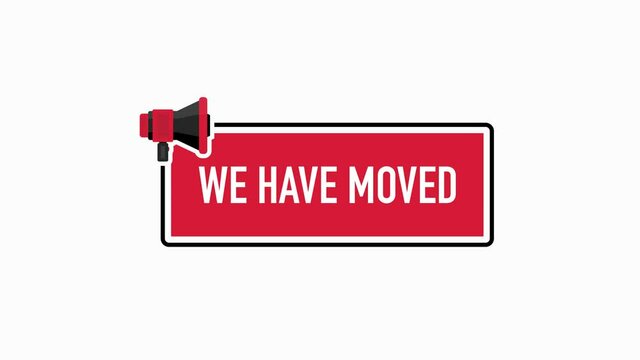 WE HAVE MOVED banner megaphone. Amazing banner for marketing design. Promotion sign. Flat style. Business success. Motion graphic.
