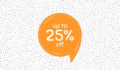 Up to 25 percent off Sale. Orange speech bubble on polka dot pattern. Discount offer price sign. Special offer symbol. Save 25 percentages. Dialogue or speech balloon on polka dot background. Vector