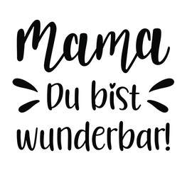 Mama du bist wunderbar in german language handwritten lettering vector. Mothers Day quotes and phrases, elements for cards, banners, posters, mug, scrapbooking.