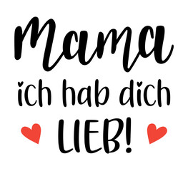 Mama ich hab dich Lieb in german language handwritten lettering vector. Mothers Day quotes and phrases, elements for cards, banners, posters, mug, scrapbooking.