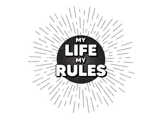My life my rules motivation message. Vintage star burst banner. Motivational slogan. Inspiration phrase. Hipster sun with rays. Retro vintage starburst element. Sunburst rays bubble. Vector
