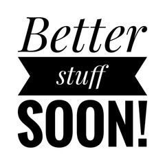 ''Better stuff soon'' Motivational Casual Quote Illustration