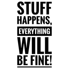 ''Stuff happens, everything will be fine'' Motivational Quote Illustration