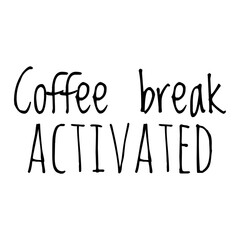 ''Coffee break activated'' Coffee Quote Illustration
