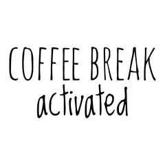 ''Coffee break activated'' Coffee Quote Illustration