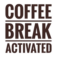 ''Coffee break activated'' Coffee Quote Illustration