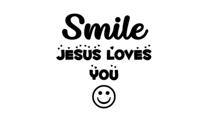 Smile, Jesus Loves You, Christian faith, Typography for print or use as poster, card, flyer or T Shirt