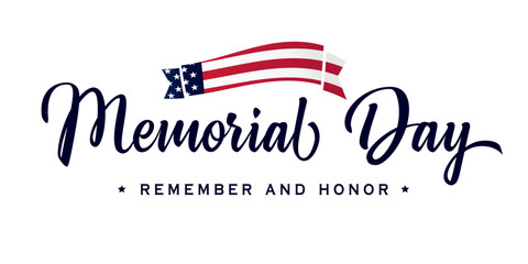 Memorial Day calligraphy lettering poster. Celebration design for american holiday - Remember and honor, with USA flag in ribbon on background. Vector illustration