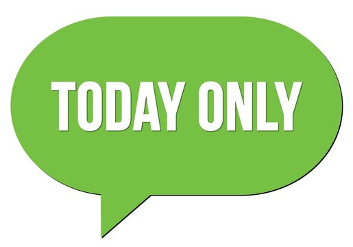 TODAY ONLY text written in a green speech bubble