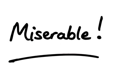 Miserable!