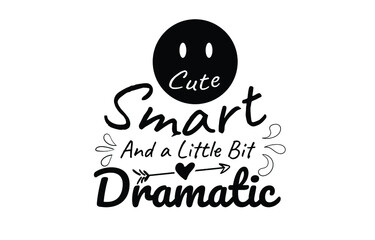 cute smart and a little bit dramatic logo sign inspirational quotes and motivational typography art lettering composition design