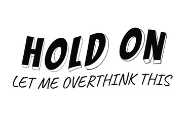 Hold On Let Me Overthink This Vector And Clip Art