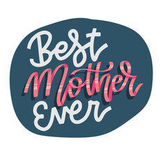 Best mother ever - lettering isolated sticker. Card for Mother's day with ribbon letters and abstract shape background. Vector calligraphy quote.