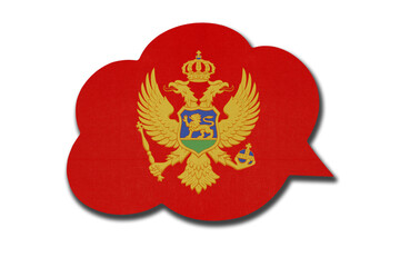 3d speech bubble with Montenegro national flag isolated on white background. Speak and learn Montenegrin language.