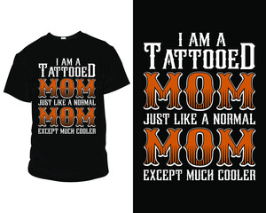 I am a tattooed mom just like a normal mom except much cooler typography t-shirt design. t-shirt graphics, Pillow, Mug, poster, print, postcard, and other uses. Best for print Design,