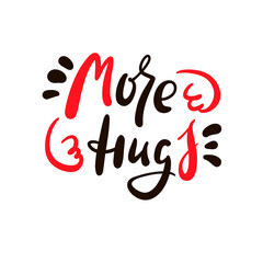 More hugs - inspire motivational quote. Hand drawn beautiful lettering. Print for inspirational poster, t-shirt, bag, cups, card, flyer, sticker, badge. Cute original funny vector sign