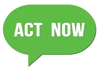 ACT  NOW text written in a green speech bubble