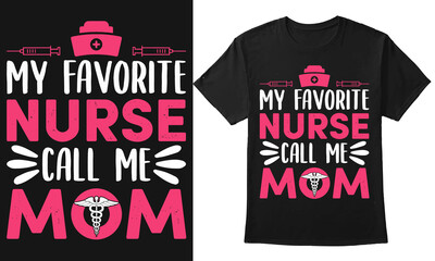 My favorite nurse calls me mom, Nurse Mom Tshirt, Nurse mom gifts, proud nurse mom of nurse mother of nurse typography design with the medical icon for print on t-shirt, mug, banner, etc