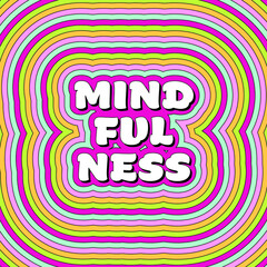 Mindfulness concept, colours, hippy, psychedelic background.