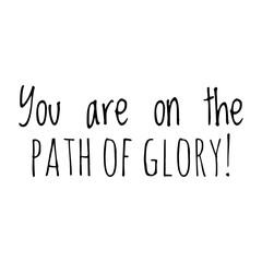 ''You are on the path of glory'' Motivational Quote Illustration