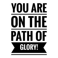 ''You are on the path of glory'' Motivational Quote Illustration