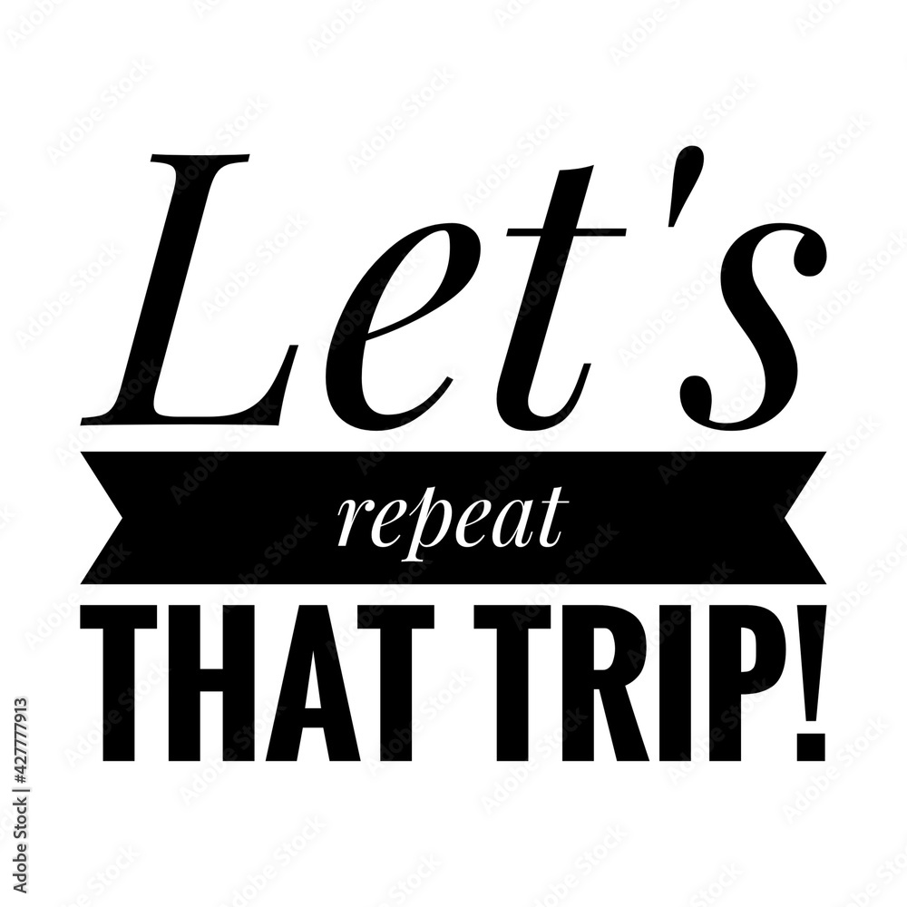 Poster ''Let's repeat that trip'' Travel Quote Illustration