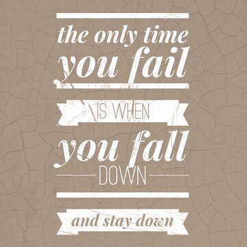 the only time you fail is when you fall down and stay down - quotes about failure
