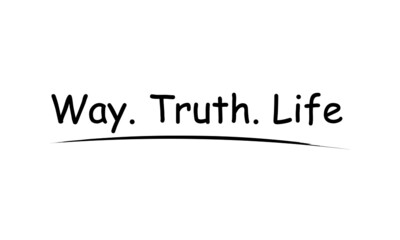 Way, Truth, Life, Christian Quote for print or use as poster, card, flyer or T Shirt