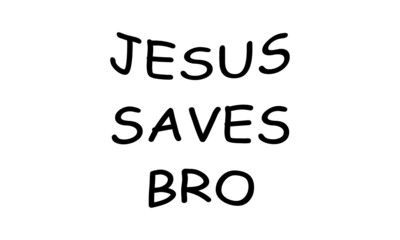 Jesus saves Bro, Christian Quote for print or use as poster, card, flyer or T Shirt