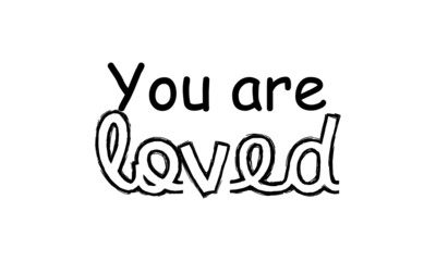 You are loved, Christian Quote for print or use as poster, card, flyer or T Shirt