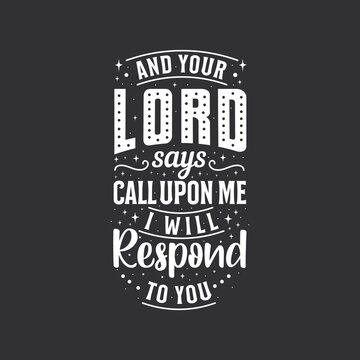 And your lord says call upon me I will Respond to you- islamic quotes lettering