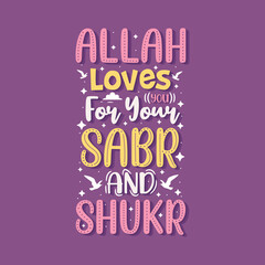 Allah loves you for your Sabr and Shukr- muslim religion inspirational quotes typography.