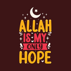 Allah is my only hope- muslim religion lettering design.
