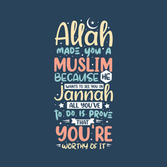 Allah made you a muslim because he wants to see you in jannah, all you've to do is prove that you're worthy of it- muslim religion quotes best typography.