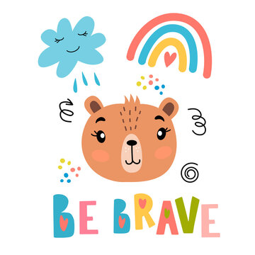 Image of cute cartoon bear face with rainbow, cloud and lettering - be brave, in vector graphics. For the design of posters, prints for t-shirts, mugs, notebook covers