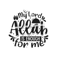 My lord Allah is enough for me- muslim religion quotes best typography.