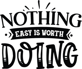 Nothing Easy Is Worth Doing