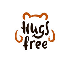 Hugs free - inspire motivational quote. Hand drawn beautiful lettering. Print for inspirational poster, t-shirt, bag, cups, card, flyer, sticker, badge. Cute original funny vector sign