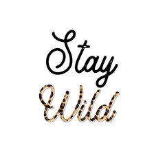 Stay wild. Calligraphy and hand lettering quote, motivational slogan. Phrase for posters, t-shirts and cards.